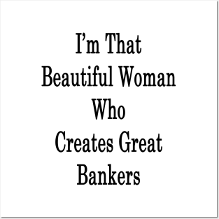 I'm That Beautiful Woman Who Creates Great Bankers Posters and Art